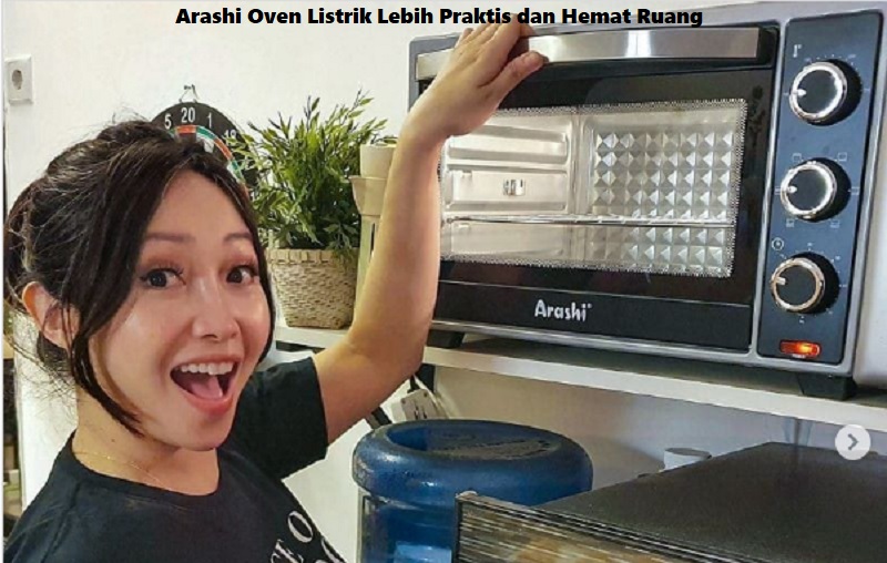 Arashi Oven Listrik Lebih Praktis dan Hemat Ruang